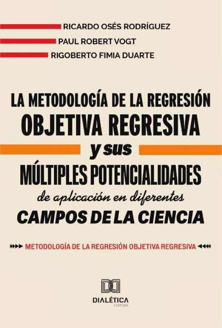 La metodología de la Regresión Objetiva Regresiva y sus múltiples potencialidades de aplicación en diferentes campos de la ciencia