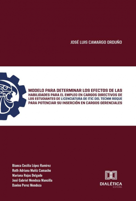 Modelo para determinar los efectos de las habilidades para el empleo en cargos directivos de los estudiantes de licenciatura de ITIC del TecNM Roque para potenciar su inserción en cargos gerenciales
