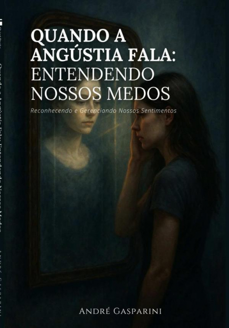Quando A Angústia Fala: Entendendo Nossos Medos