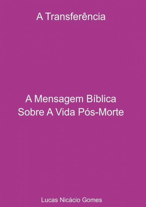 A Transferência - A Mensagem Bíblica Sobre A Vida Pós-morte.