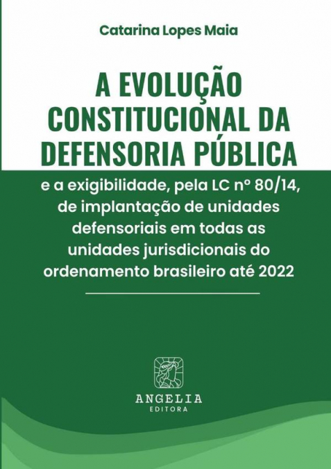A Evolução Constitucional Da Defensoria Pública E A Exigibilidade, Pela Lc Nº 80/14, De Implantação De Unidades Defensoriais Em Todas As Unidades Jurisdicionais Do Ordenamento Brasileiro Até 2022