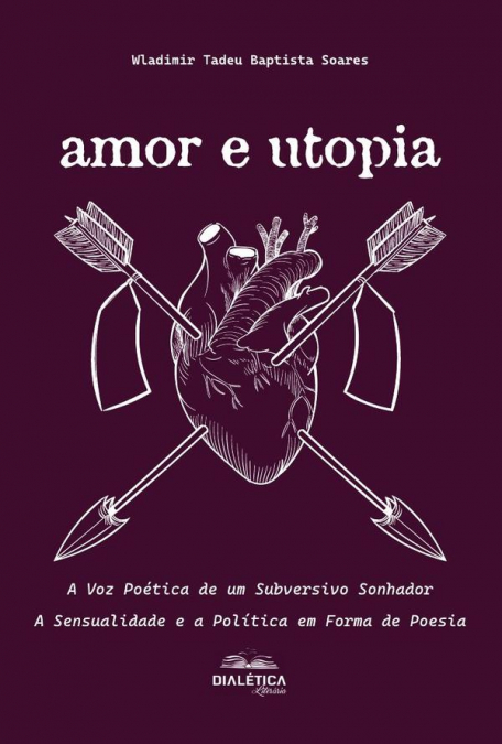 Amor e Utopia: A Voz Poética de um Subversivo Sonhador