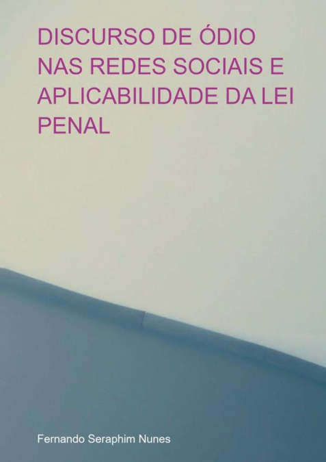 Discurso De Ódio Nas Redes Sociais E Aplicabilidade Da Lei Penal