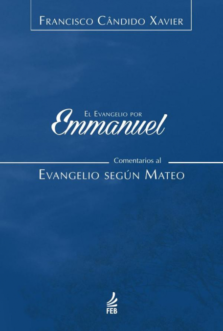 El evangelio por Emmanuel: comentarios al evangelio según Mateo (O evangelho por Emmanuel: comentários ao evangelho segundo Mateus - Espanhol)