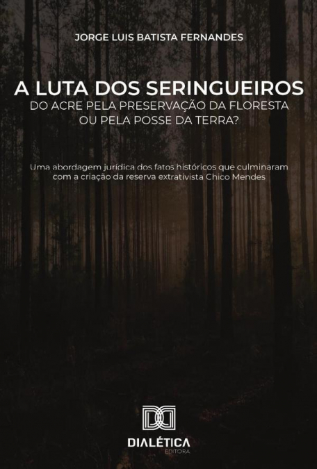 A luta dos seringueiros do Acre pela preservação da floresta ou pela posse da terra?