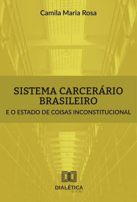 Sistema carcerário brasileiro e o estado de coisas inconstitucional