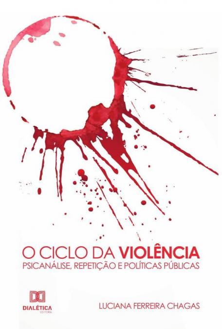O Ciclo da Violência - Psicanálise, Repetição e Políticas Públicas
