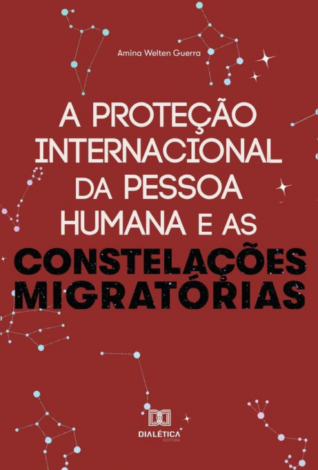 A proteção internacional da Pessoa Humana e as constelações migratórias