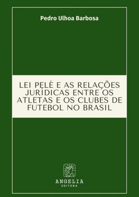 Lei Pelé E As Relações Jurídicas Entre Os Atletas E Os Clubes De Futebol No Brasil