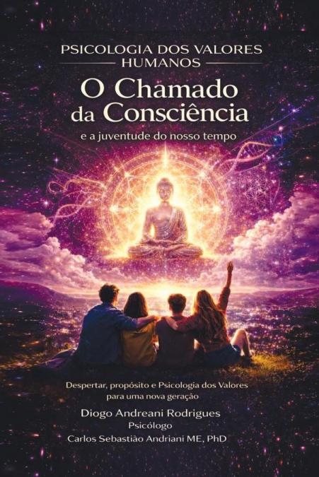 Psicologia dos Valores Humanos – O Chamado da Consciência e a Juventude do Nosso Tempo – Despertar, Propósito e Psicologia dos Valores para uma Nova Geração
