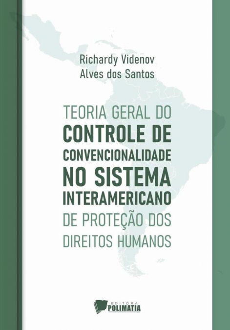 Teoria Geral Do Controle De Convencionalidade No Sistema Interamericano De Proteção Dos Direitos Humanos