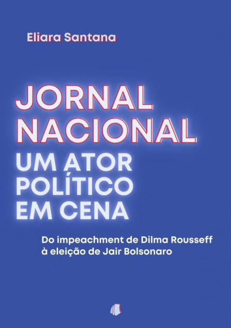 Jornal Nacional, Um Ator Político Em Cena