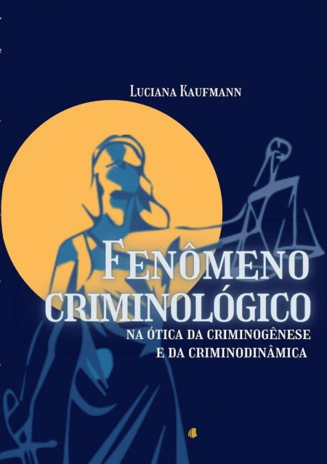 Fenômeno Criminológico Na Ótica Da Criminogênese E Da Criminodinâmica