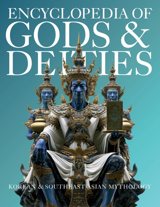 Encyclopedia of Gods & Deities - Korean & Southeast Asian Mythology