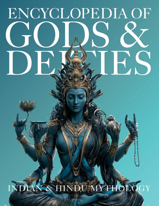 Encyclopedia of Gods & Deities - Indian & Hindu Mythology