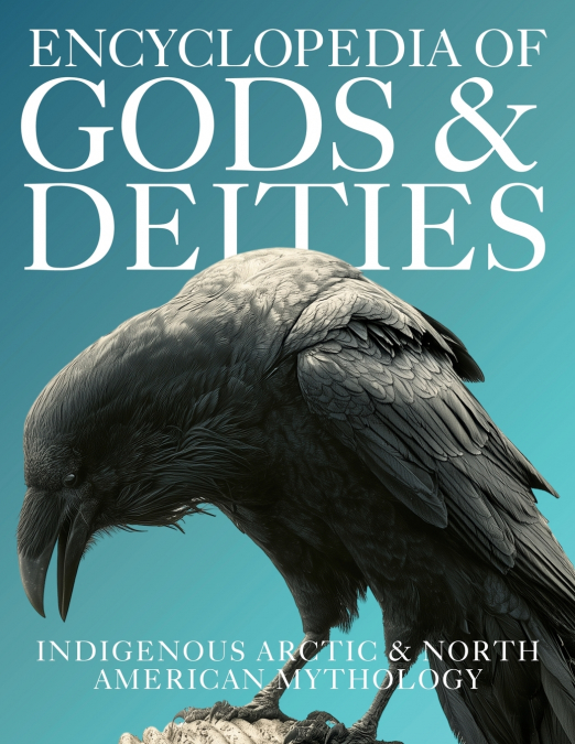 Encyclopedia of Gods & Deities - Indigenous North American & Arctic Mythology