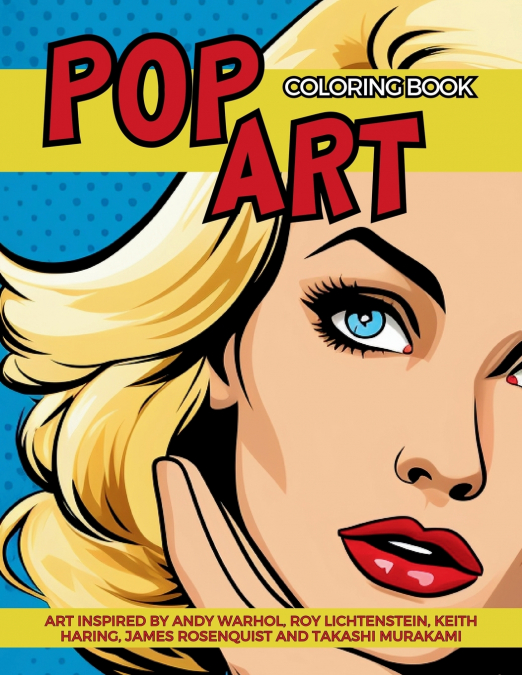Pop Art Coloring Book inspired by Andy Warhol, Roy Lichtenstein, Keith Haring, James Rosenquist and Takashi Murakami