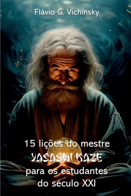 15 Lições Do Mestre Yasashi Kaze Para Os Estudentes Do Século Xxi