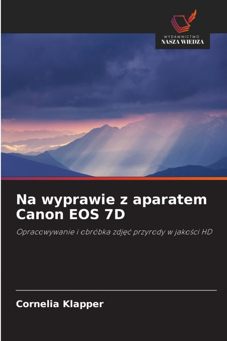 Na wyprawie z aparatem Canon EOS 7D
