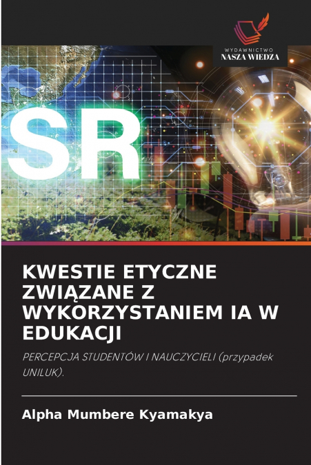 KWESTIE ETYCZNE ZWIĄZANE Z WYKORZYSTANIEM IA W EDUKACJI