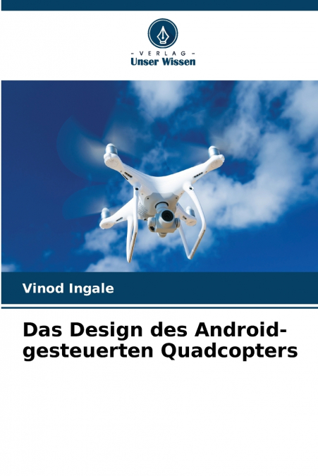Das Design des Android-gesteuerten Quadcopters