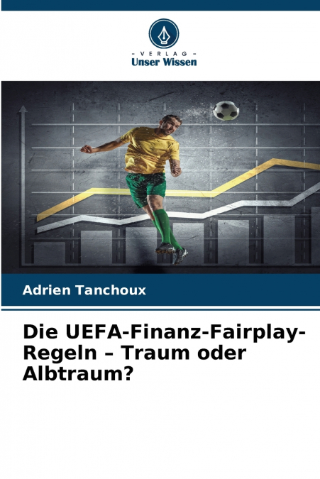 Die UEFA-Finanz-Fairplay-Regeln - Traum oder Albtraum?