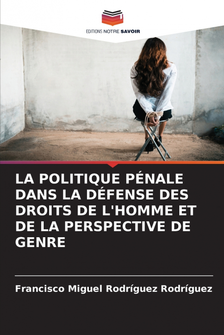 LA POLITIQUE PÉNALE DANS LA DÉFENSE DES DROITS DE L’HOMME ET DE LA PERSPECTIVE DE GENRE