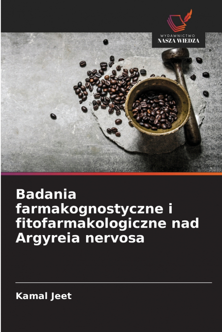 Badania farmakognostyczne i fitofarmakologiczne nad Argyreia nervosa