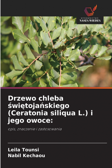 Drzewo chleba świętojańskiego (Ceratonia siliqua L.) i jego owoce