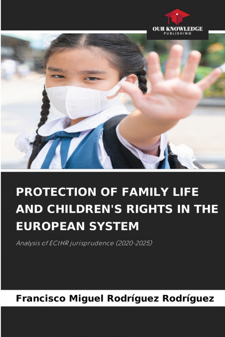 PROTECTION OF FAMILY LIFE AND CHILDREN’S RIGHTS IN THE EUROPEAN SYSTEM