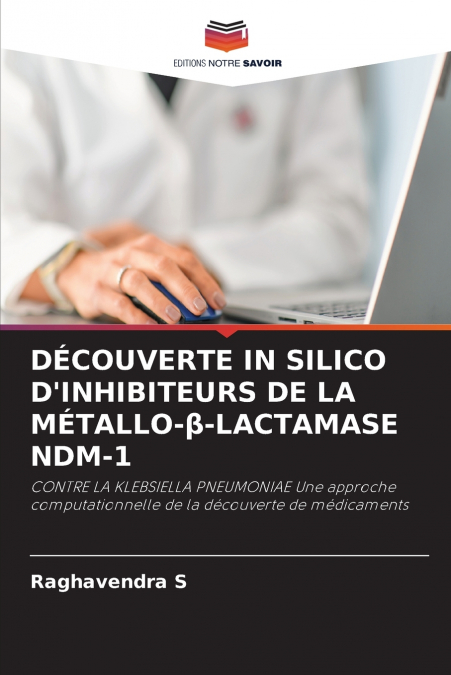 DÉCOUVERTE IN SILICO D’INHIBITEURS DE LA MÉTALLO-β-LACTAMASE NDM-1