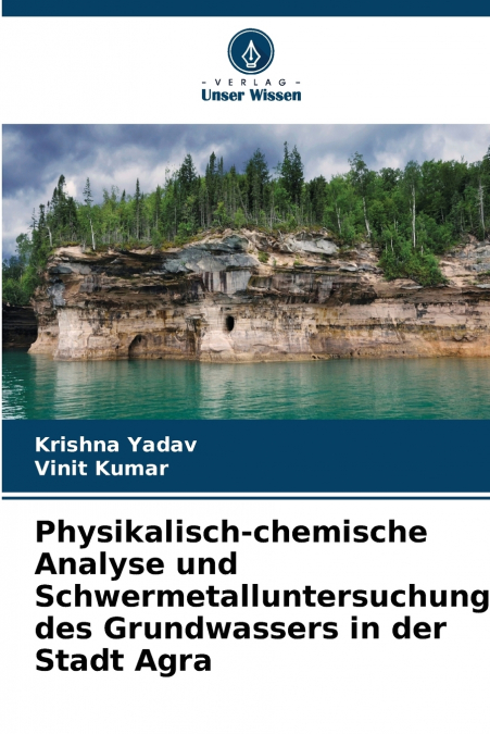 Physikalisch-chemische Analyse und Schwermetalluntersuchung des Grundwassers in der Stadt Agra