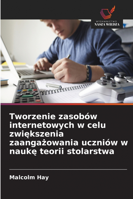 Tworzenie zasobów internetowych w celu zwiększenia zaangażowania uczniów w naukę teorii stolarstwa