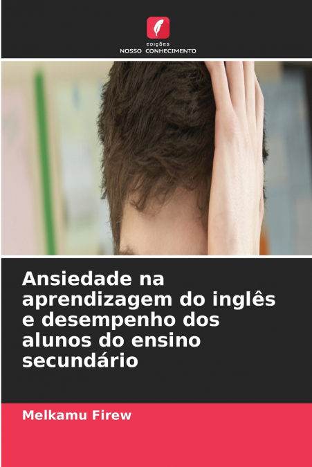 Ansiedade na aprendizagem do inglês e desempenho dos alunos do ensino secundário