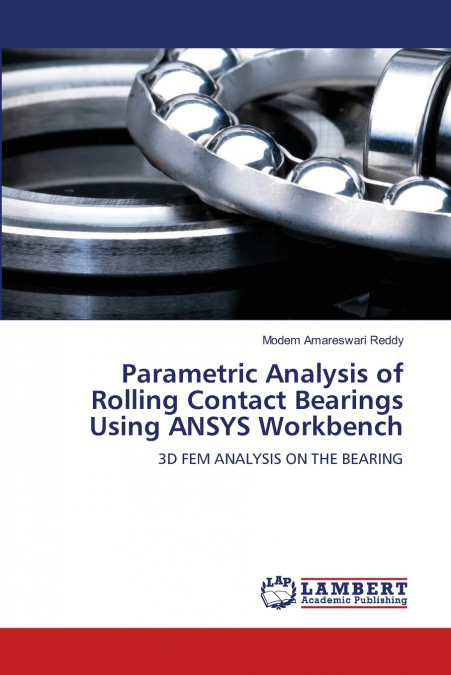 Parametric Analysis of Rolling Contact Bearings Using ANSYS Workbench