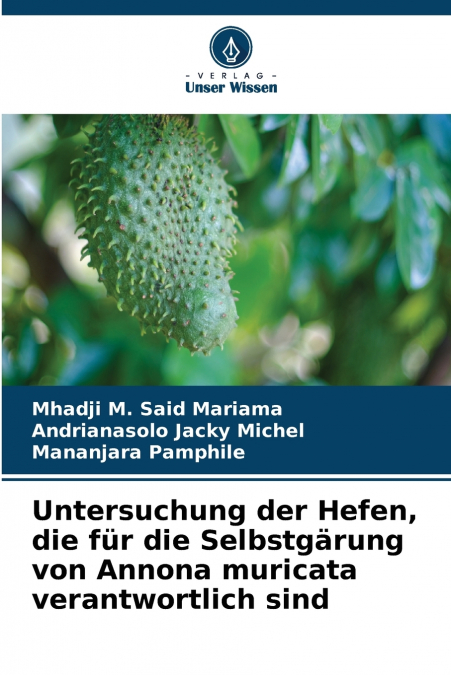 Untersuchung der Hefen, die für die Selbstgärung von Annona muricata verantwortlich sind