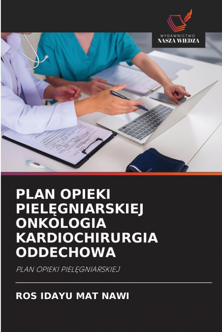 PLAN OPIEKI PIELĘGNIARSKIEJ ONKOLOGIA KARDIOCHIRURGIA ODDECHOWA