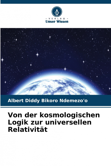 Von der kosmologischen Logik zur universellen Relativität