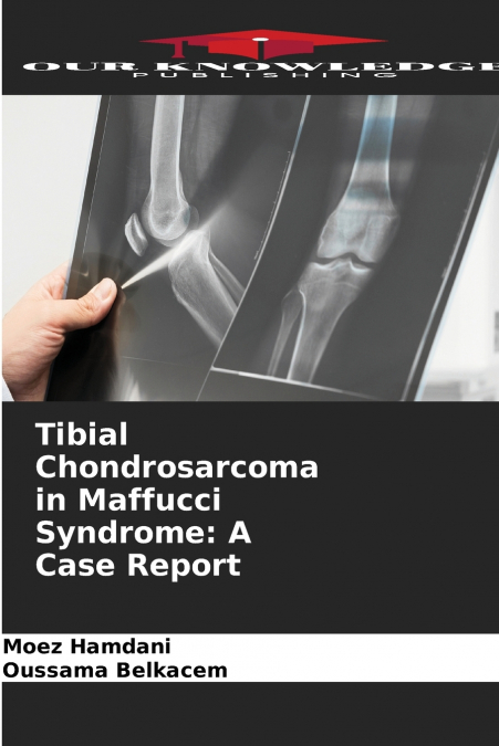 Tibial Chondrosarcoma in Maffucci Syndrome