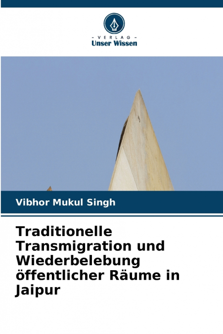 Traditionelle Transmigration und Wiederbelebung öffentlicher Räume in Jaipur