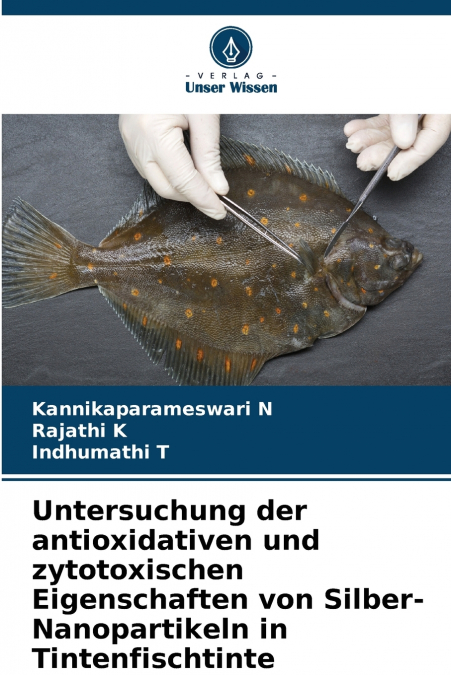 Untersuchung der antioxidativen und zytotoxischen Eigenschaften von Silber-Nanopartikeln in Tintenfischtinte