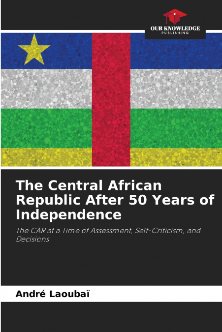 The Central African Republic After 50 Years of Independence