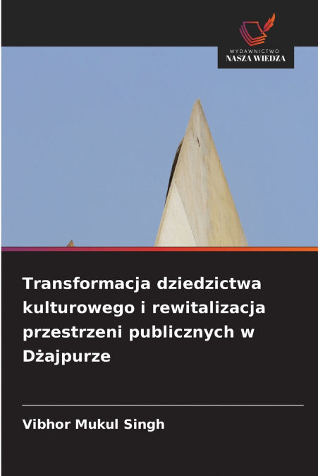 Transformacja dziedzictwa kulturowego i rewitalizacja przestrzeni publicznych w Dżajpurze