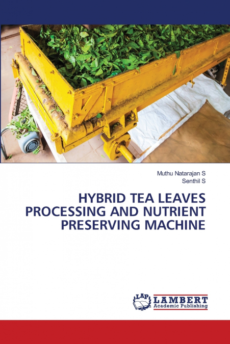 HYBRID TEA LEAVES PROCESSING AND NUTRIENT PRESERVING MACHINE