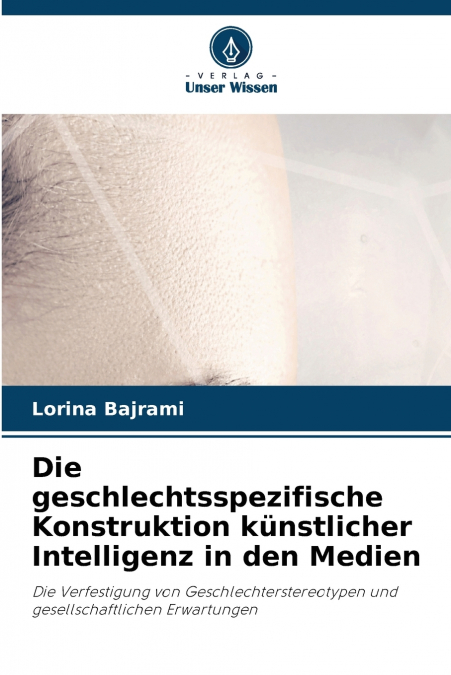 Die geschlechtsspezifische Konstruktion künstlicher Intelligenz in den Medien