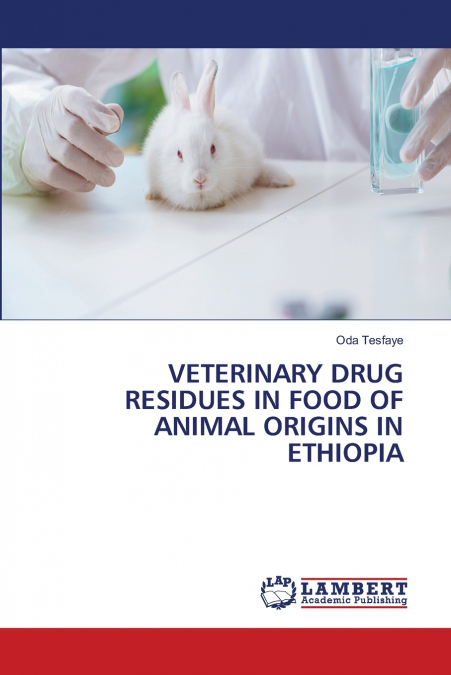 VETERINARY DRUG RESIDUES IN FOOD OF ANIMAL ORIGINS IN ETHIOPIA