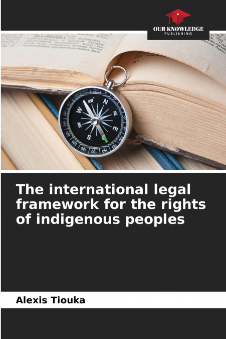The international legal framework for the rights of indigenous peoples