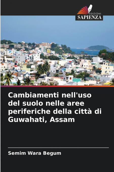 Cambiamenti nell’uso del suolo nelle aree periferiche della città di Guwahati, Assam