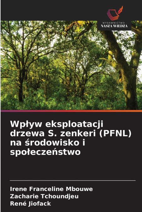 Wpływ eksploatacji drzewa S. zenkeri (PFNL) na środowisko i społeczeństwo