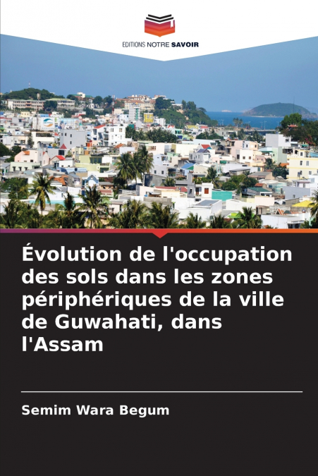 Évolution de l’occupation des sols dans les zones périphériques de la ville de Guwahati, dans l’Assam